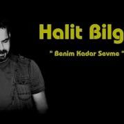 HALİT BİLGİÇ Benim Kadar Sevme