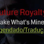 Future Royalty Take What S Mine Legendado Tradução TWD