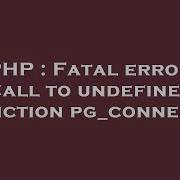 PHP Fatal Error Call To Undefined Function Pg Connect