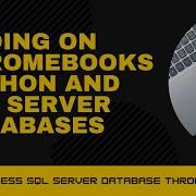 Coding On A Chromebook Python And SQL Server Databases