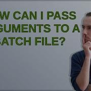 How Can I Pass Arguments To A Batch File