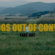 Fake Out Things Out Of Control Official Video