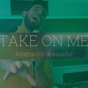 Take On Me VERSION ESPAÑOL A Ha Tete Llosas