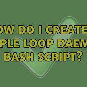 Ubuntu How Do I Create A Simple Loop Daemon Bash Script