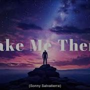 Take Me There Lyric Video Sonny S Songlyrics Music Lyrics Song Lovesong