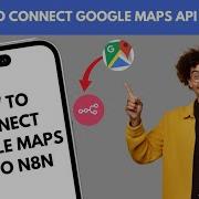 HOW TO CONNECT GOOGLE MAPS API TO N8N