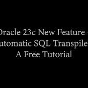 Oracle 23c New Feature Automatic SQL Transpiler A Free Tutorial
