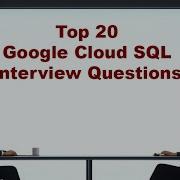 Top 20 Cloud SQL Interview Questions