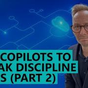 Use Copilots To Break Process And Discipline Silos Part 2