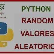 Python Modulo Random Generar Valores Aleatorios