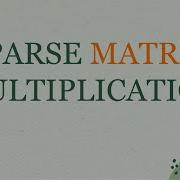 SPARSE MATRIX MULTIPLICATION DATA STRUCTURE AND APPLICATION
