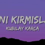 Kubilay Karça Seni Kırmışlar Sözleri Lyrics