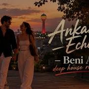 Ankara Echoes Beni Al Deep House Remix