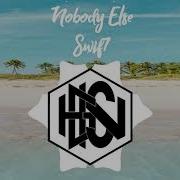 Swif7 Nobody Else
