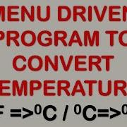 MENU DRIVEN PROGRAM TO CONVERT TEMPERATURE