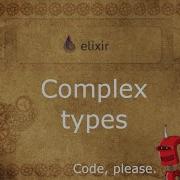 Handling Complex Types In Elixir