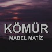 Kömür Mabel Matiz Sözleri