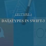 Lecture 3 How To Declare Datatypes For Variables In Swift3 Xcode Swift 3