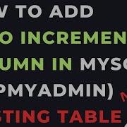 How To Add Auto Increment Column In MySQL PhpMyAdmin Existing Table
