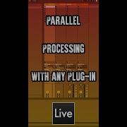 Parallel Processing In Ableton With Any Plug In
