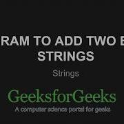 Add Two Binary Strings GeeksforGeeks