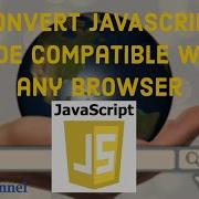 Convert Javascript Code Compatible To Every Browser