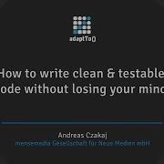 How To Write Clean Testable Code Without Losing Your Mind