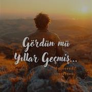 Gördün Mü Yıllar Geçmiş