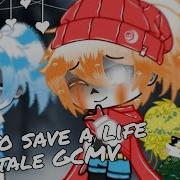 How To Save A Life Undertale GCMV Genocide ENG RUS