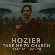 HOZIER TAKE ME TO CHURCH AFRO SOUL COVER