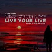 ROOFTIME LIVE YOUR LI E LOZZE REMIX