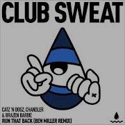 Catz N Dogz Chandler Brazen Barbie Run That Back Ben Miller Extended Remix CLUB SWEAT