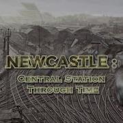 Newcastle Central Station Through Time 2019 To 1914