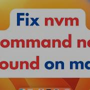 Fix Nvm Command Not Found On Mac Node Version Manager Install In 2025