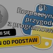 Zaczynamy Przygodę Z Pythonem Python Od Podstaw 1