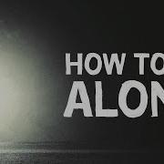 How To Be Alone 4 Healthy Ways