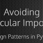 Avoiding Circular Imports Design Patterns In Python