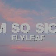 Flyleaf I M So Sick Lyrics