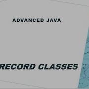 Advanced Java Record Classes In Java Java 17 Features