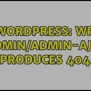 Wordpress WP Wp Admin Admin Ajax Php Produces 404