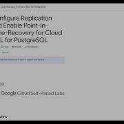 Configure Replication And Enable Point In Time Recovery For Cloud SQL For PostgreSQL GSP922