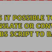 Is It Possible To Translate Or Convert A VBS Script To BAT