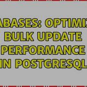 Databases Optimizing Bulk Update Performance In PostgreSQL 2 Solutions