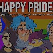 People I Don T Like Happy Pride Month Multi Animator Project