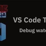 VS Code Tips Debug Watch