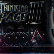 4K NEW TOP 1 Thinking Space II By CairoX More Geometry Dash 2 2