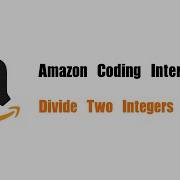 Amazon Coding Interview Question Leetcode 29 Divide Two Integers