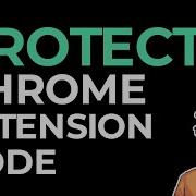 Top 3 Ways To Protect Your Chrome Extension Source Code