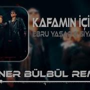 Ebru Yaşar Siyam Zeyd Kafamın İçi Soner Bülbül Remix Kafamın Içi Alev Alev Hadi Beni Durdur