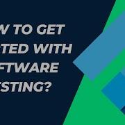 How To Get Started With Software Testing